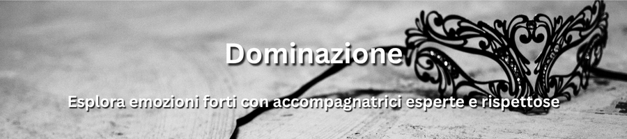 Esperienze di dominazione sicure e consensuali con accompagnatrici professionali